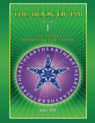 The Book of Phi: The Living Mathematics of Nature: Volume 1 (Mysteries Of Phi Book Bundle)