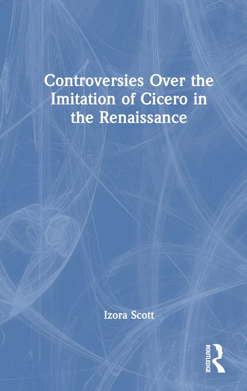 Routledge - Controversies Over the Imitation of Cicero