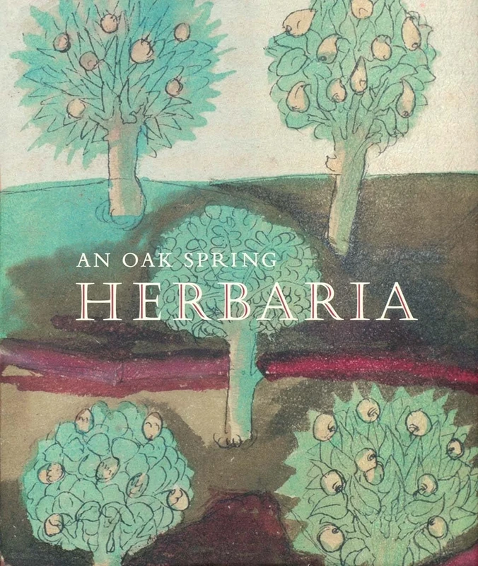 An Oak Spring Herbaria - Herbs and Herbals from the Fourteenth to Nineteenth Centuries: A Selection of Rare Books, Manuscripts, and Works of (Oak ... in the Collection of Rachel Lambert Mellon