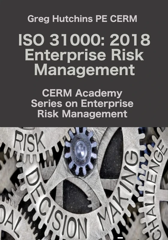 ISO 31000: 2018 Enterprise Risk Management (Cerm Academy Series on Enterprise Risk Management)