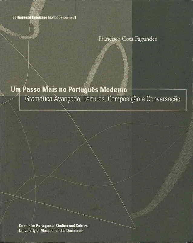 Um Passo Mais no Português Moderno: Gramática Avançada, Leituras, Composição E Conversação Volume 1: 01 (Portuguese Language Textbook)