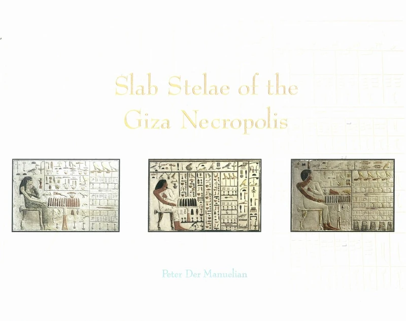Slab Stelae of the Giza Necropolis (Publications of the Pennsylvania-Yale Expedition to Egypt) (Yale Egyptological Series) (Yale Egyptological Studies): 7