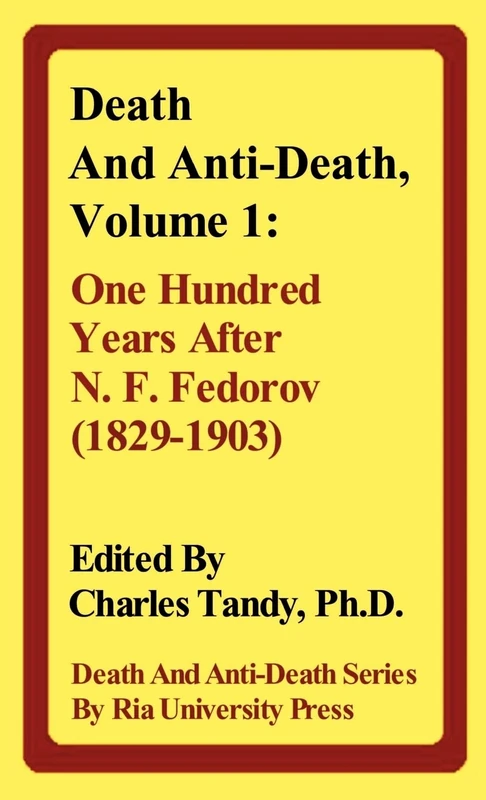 Death And Anti-Death, Volume 1: One Hundred Years After N. F. Fedorov (1829-1903) (Death & Anti-Death (Hardcover))