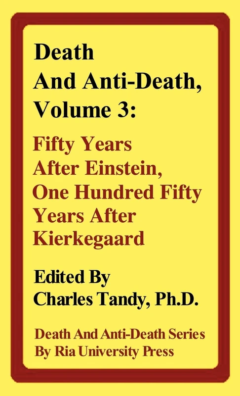 Death And Anti-Death, Volume 3: Fifty Years After Einstein, One Hundred Fifty Years After Kierkegaard (Death & Anti-Death (Hardcover))