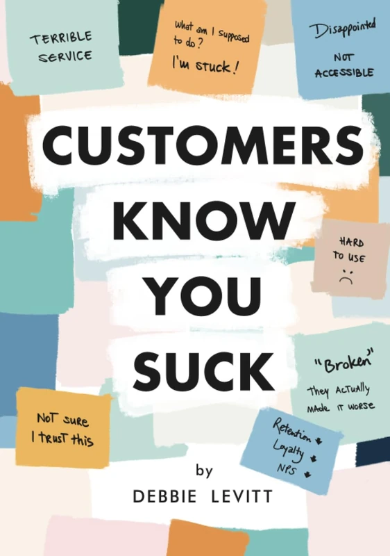 Customers Know You Suck: Actionable CX Strategies to Better Understand, Attract, and Retain Customers