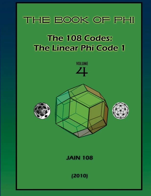 The 108 Codes: The Linear Phi Code 1: The 108 Phi Code 1: Volume 4 (Book of Phi)