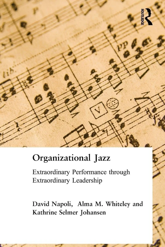 Organizational Jazz: Extraordinary Performance through Extraordinary Leadership