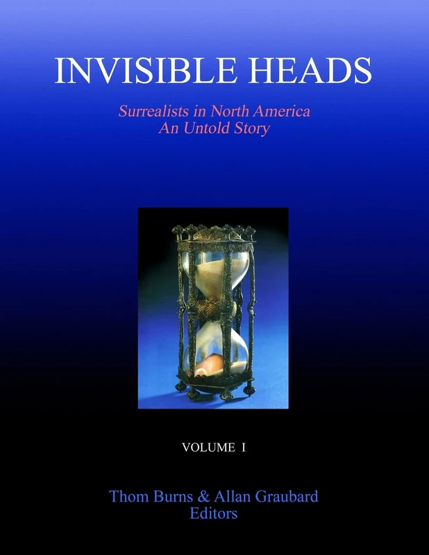 Invisible Heads: Surrealists in North America - Volume 1