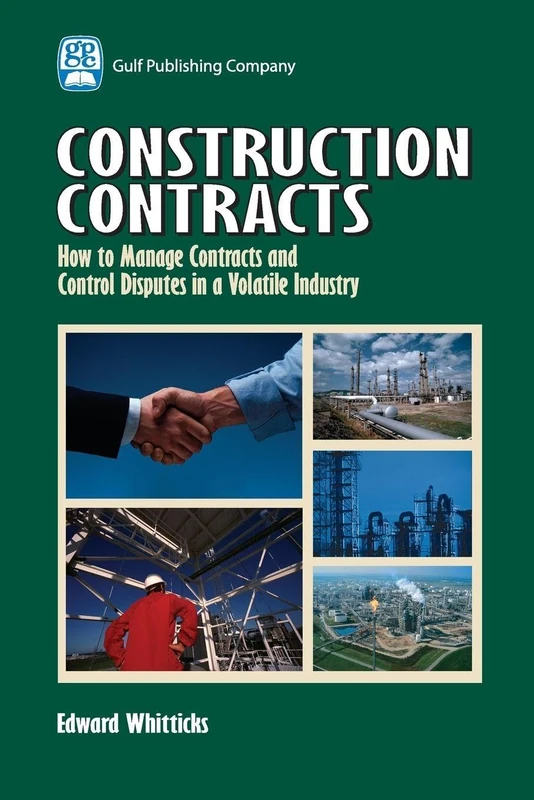 Construction Contracts: How to Manage Contracts and Control Disputes in a Volatile Industry