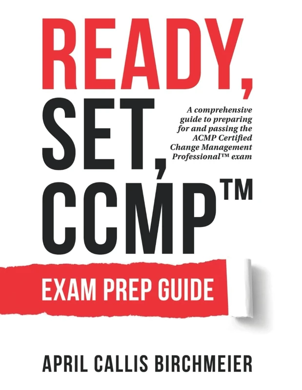 READY, Set, CCMP Exam Preparation Guide: A comprehensive guide to preparing for and passing the ACMP Certified Change Management Professional Exam