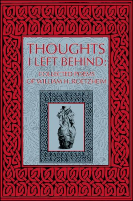 Thoughts I Left Behind: Collected Poems of William Roetzheim - Image 1