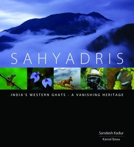 Sahyadris: India's Western Ghats -- A Vanishing Heritage