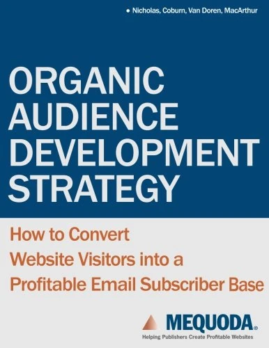 Organic Audience Development Strategy: How to Convert Website Visitors into a Profitable Email Subscriber Base