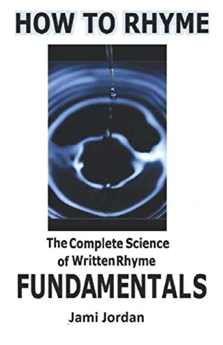 How to Rhyme: The Complete Science of Written Rhyme FUNDAMENTALS (Volume 1)