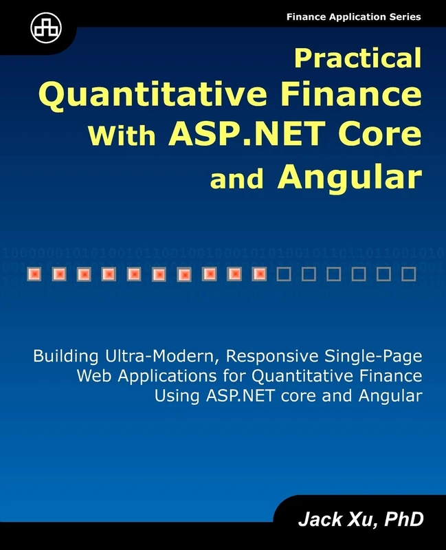 Practical Quantitative Finance with ASP.NET Core and Angular: Building Ultra-Modern, Responsive Single-Page Web Applications for Quantitative Finance using ASP.NET Core and Angular: 3