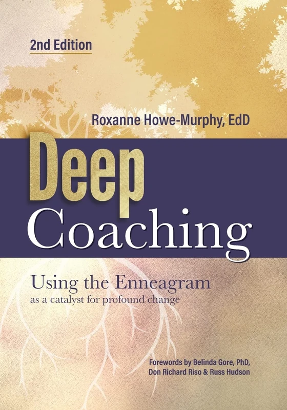 Deep Coaching: Using the Enneagram as a catalyst for profound change: Using the Enneagram as a Catalyst for Profound Change (Second Edition)
