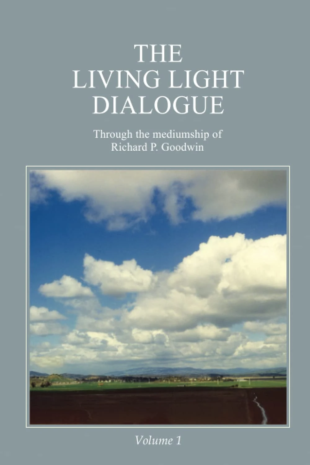 The Living Light Dialogue Volume 1: Spiritual Awareness Classes of the Living Light Philosophy