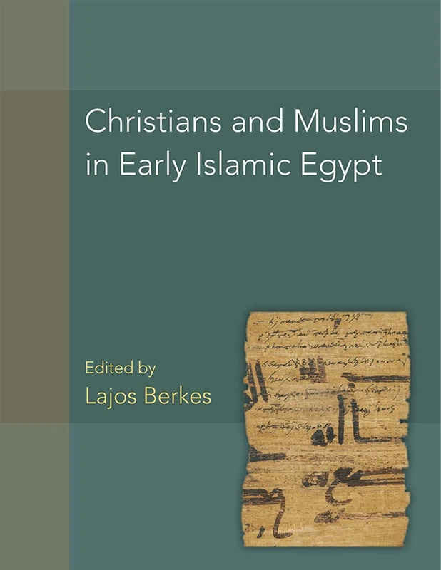 Christians and Muslims in Early Islamic Egypt (P.Christ.Musl.) Volume 56 (American Studies in Papyrology)