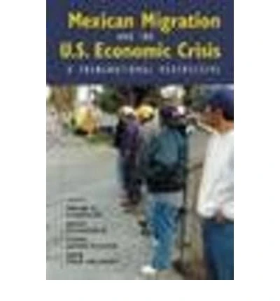 Mexican Migration and the U.S. Economic Crisis: A Transnational Perspective (Ccis Anthologies)
