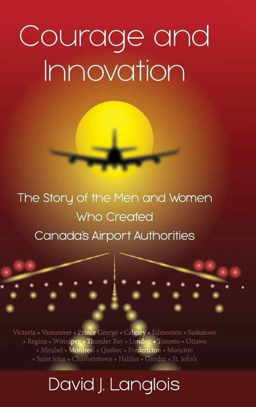 Courage and Innovation - The Story of the Men and Women Who Created Canada's Airport Authorities - Image 1