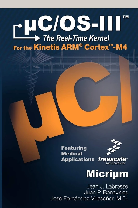 UC/OS-III: The Real-Time Kernel and the Freescale Kinetis ARM Cortex-M4