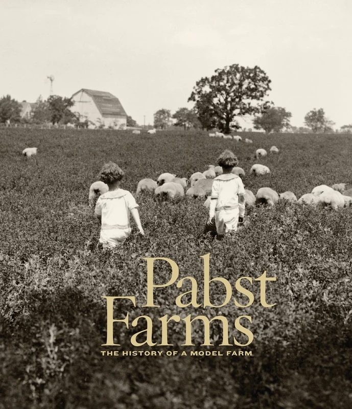 Pabst Farms: The History of a Model Farm - Image 1