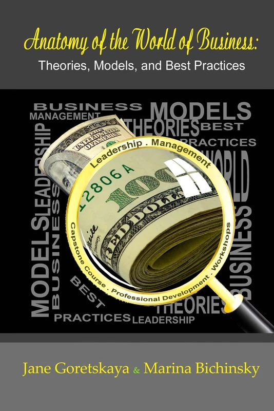 Anatomy of the World of Business: Theories, Models, and Best Practices: Capstone Course: Volume 1