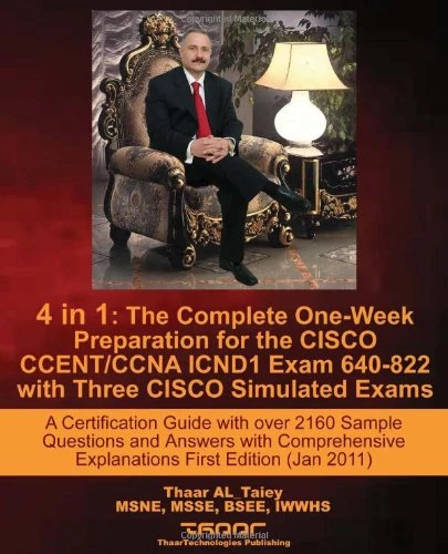 4 in 1: The Complete One-Week Preparation for the CISCO CCENT/CCNA ICND1 Exam 640-822 with Three CISCO Simulated Exams A Certification Guide with over ... Explanations First Edition (Jan 2011)