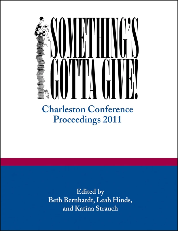 Something's Gotta Give: Charleston Conference Proceedings, 2011 (Charleston Insights in Library, Informat)