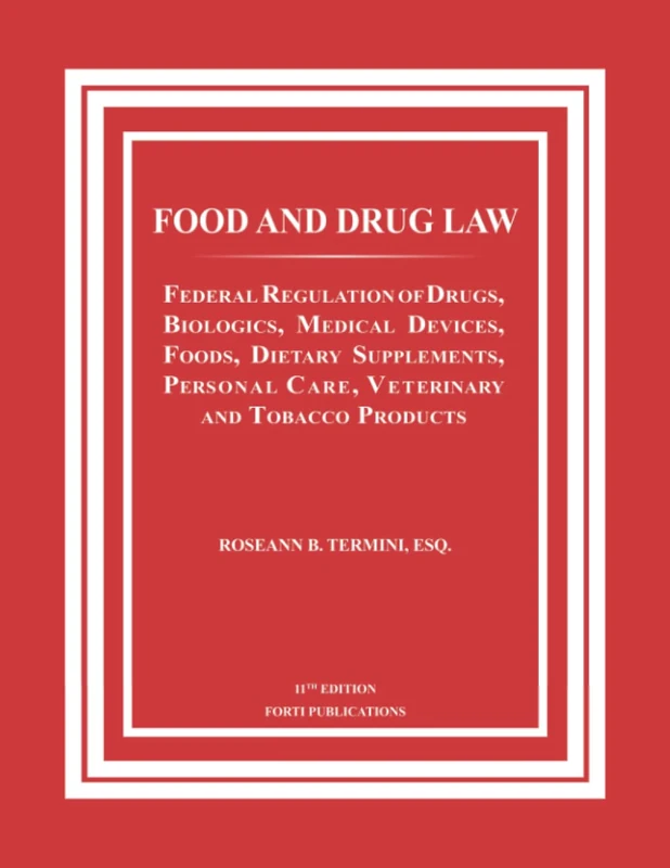 FOOD AND DRUG LAW: Federal Regulation of Drugs, Biologics, Medical Devices, Foods, Dietary Supplements, Personal Care, Veterinary and Tobacco Products