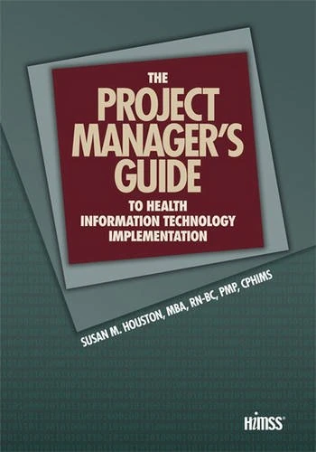 The Project Manager's Guide to Health Information Technology Implementation (HIMSS Book Series)