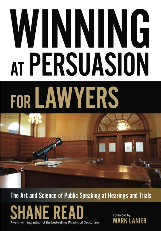 Winning at Persuasion for Lawyers: The Art and Science of Public Speaking at Hearings and Trials