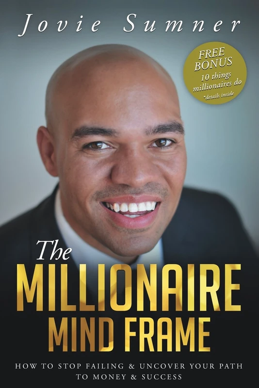 The Millionaire Mind Frame: How To Stop Failing & Uncover Your Path To Money & Success: Volume 1