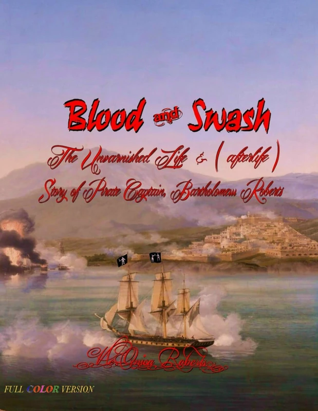 Blood and Swash: The Unvarnished Life (& afterlife) Story of Pirate Captain, Bartholomew Roberts - Image 1