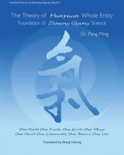 The Theory of Hunyuan Whole Entity: Foundation of Zhineng Qigong Science