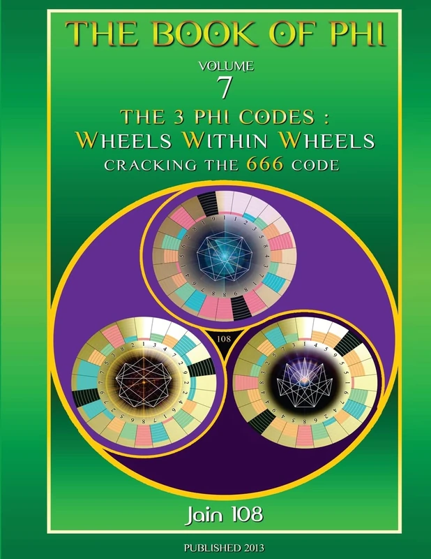 The 3 Phi Codes: Wheels Within Wheels: Volume 7 (Book of Phi)
