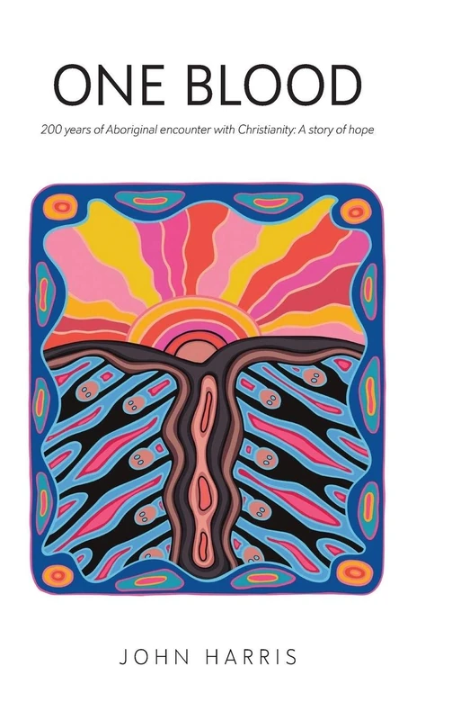 One Blood: Two hundred years of Aboriginal encounter with Christianity
