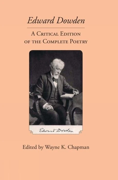 Edward Dowden: A Critical Edition of the Complete Poetry (Clemson University Press: Ireland in the Arts & Humanities)