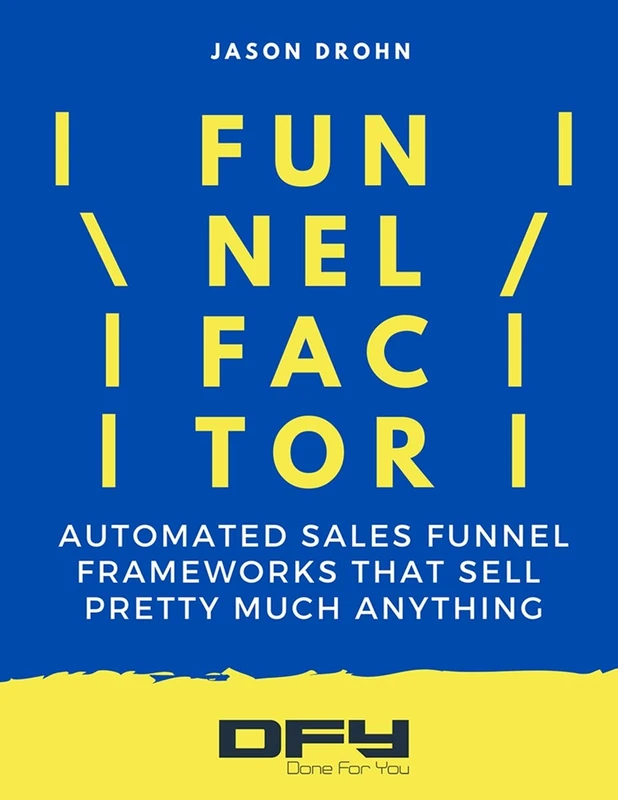 Funnel Factor: The Step-By-Step Process For Building A Proven Sales System For Your Business