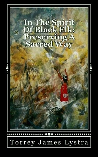 In The Spirit Of Black Elk: Preserving A Sacred Way: Volume 1 (Sacred Earth)