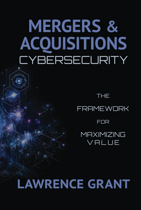 Mergers & Acquisitions Cybersecurity: The Framework For Maximizing Value