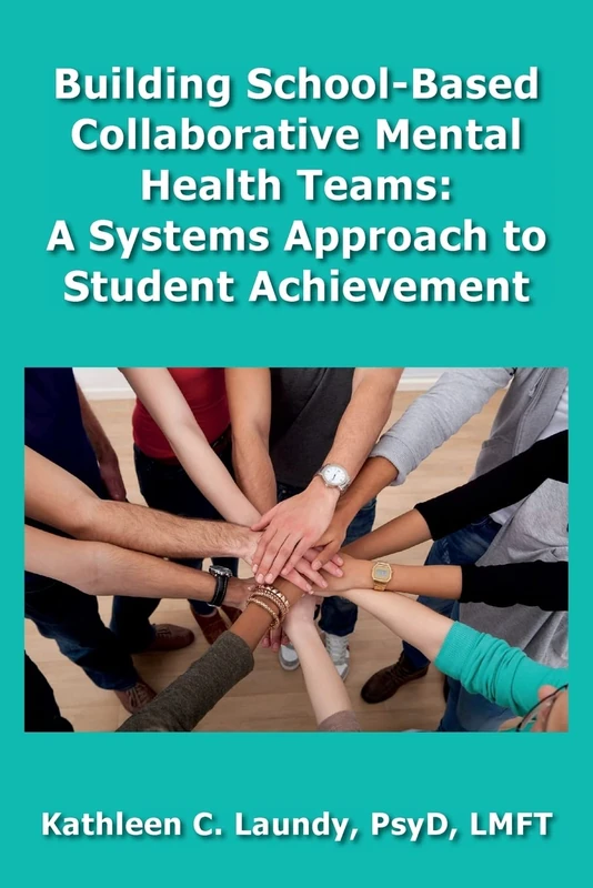 Building School-Based Collaborative Mental Health Teams: A Systems Approach to Student Achievement