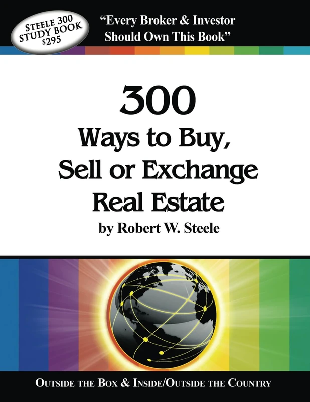 Steele 300 Ways to Buy, Sell or Exchange Real Estate: Volumes 1-12, Strategies 1-300 - Image 1