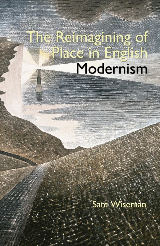 The Reimagining of Place in English Modernism (Clemson University Press) (Clemson University Press w/ LUP)