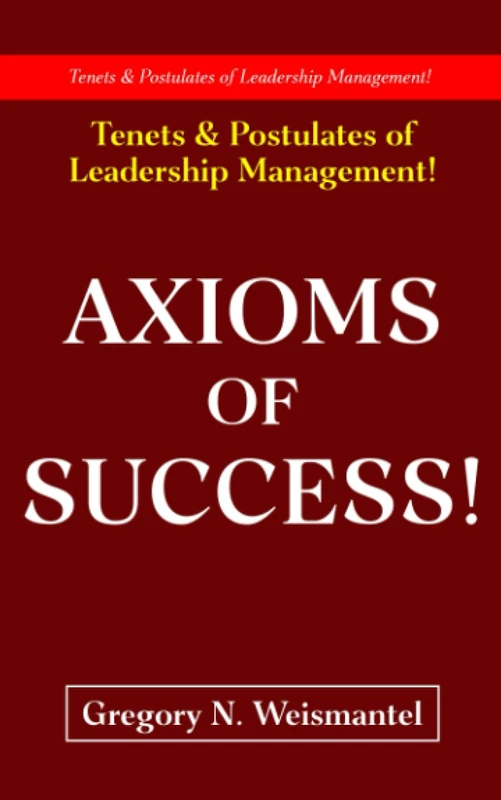 Axioms of Success: Tenets & Postulates of Leadership Management!