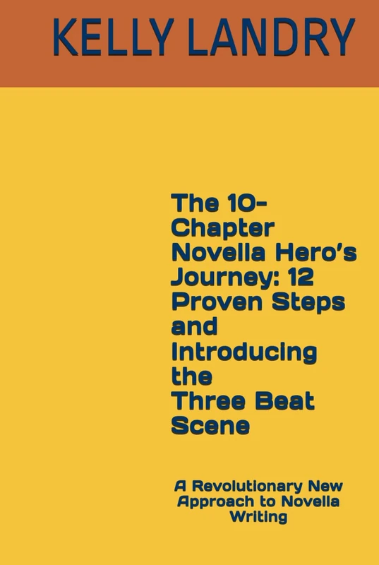 The 10-Chapter Novella Hero’s Journey: 12 Proven Steps and Introducing the Three Beat Scene: A Revolutionary New Approach to Novella Writing - Image 1