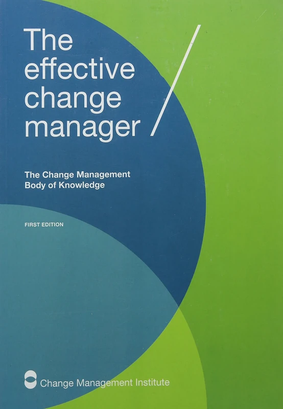 The Effective Change Manager: The Change Management Body of Knowledge