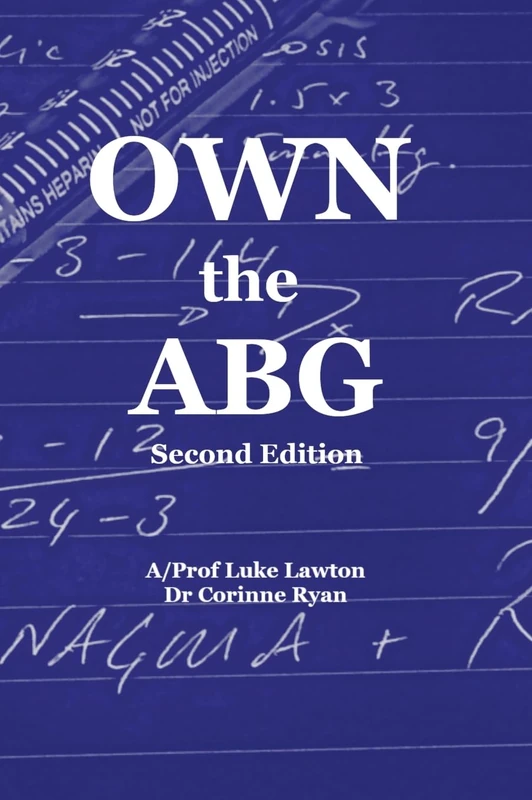 Own the ABG (Second Edition): A Structured Approach to Arterial Blood Gas Interpretation - Image 1