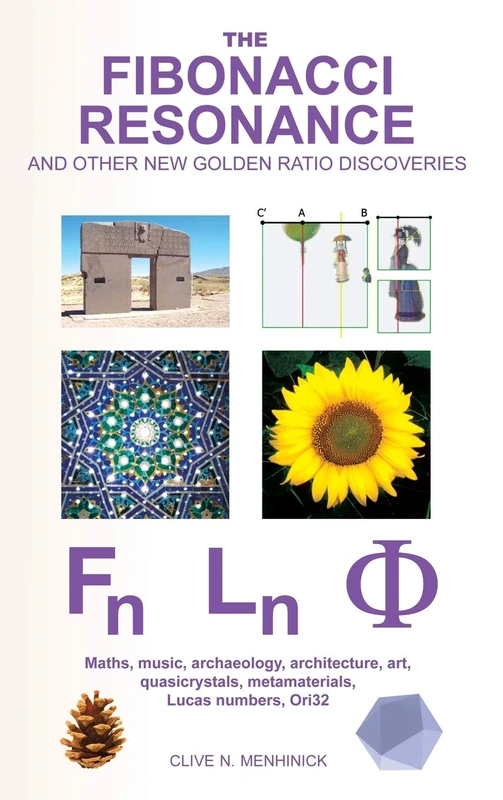 The Fibonacci Resonance and Other New Golden Ratio Discoveries: Maths, Music, Archaeology, Architecture, Art, Quasicrystals, Metamaterials, Lucas ... (ORI32 Geometry & Crypto-Chromatology Series)