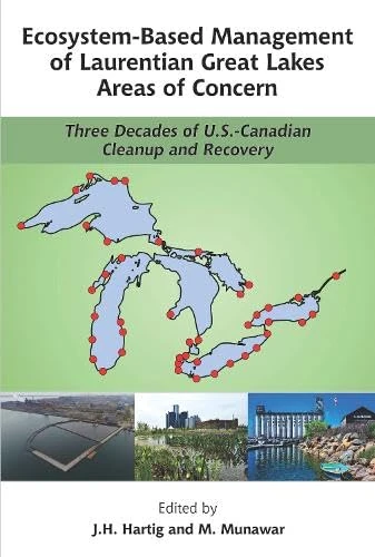 Ecosystem-Based Management of Laurentian Great Lakes Areas of Concern: Three Decades of U.S. - Canadian Cleanup and Recovery (Ecovision World Monograph)